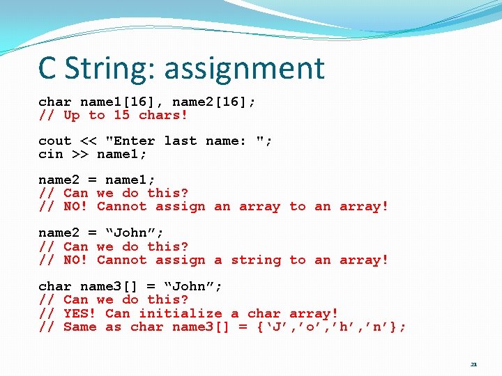 C String: assignment char name 1[16], name 2[16]; // Up to 15 chars! cout