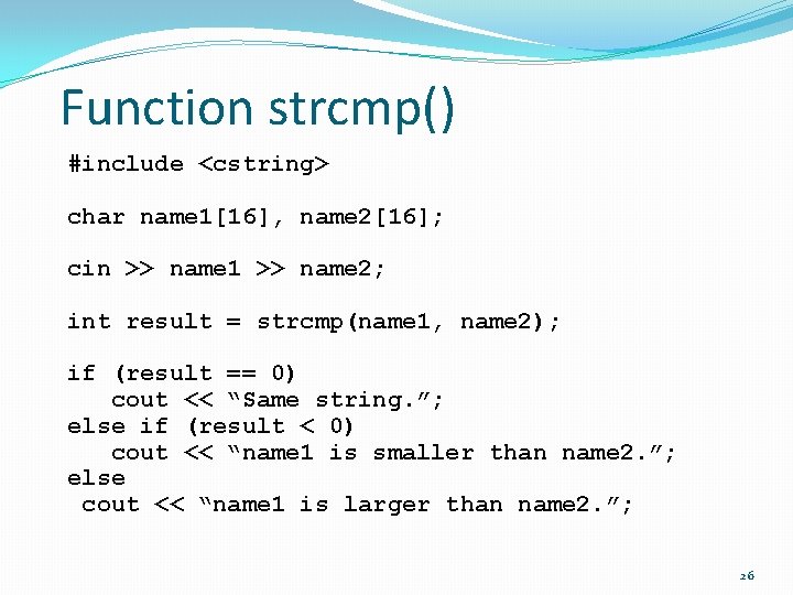 Function strcmp() #include <cstring> char name 1[16], name 2[16]; cin >> name 1 >>