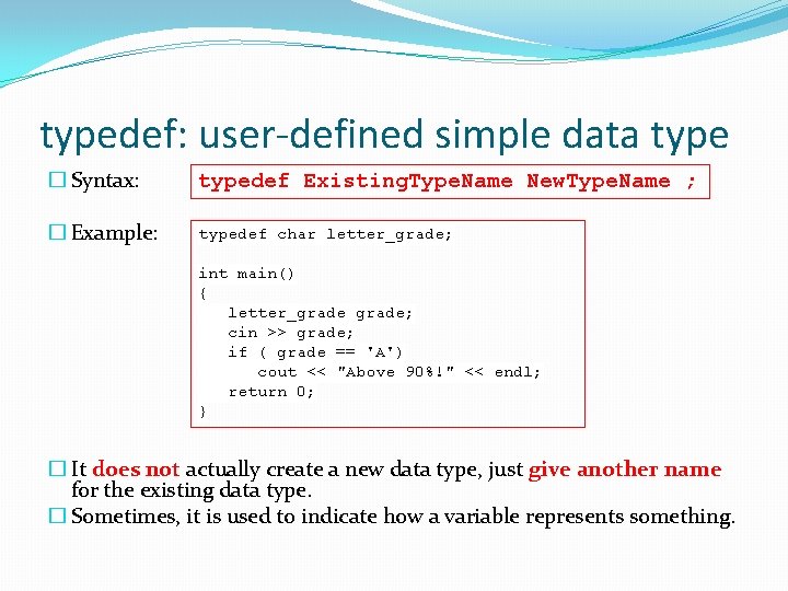 typedef: user-defined simple data type � Syntax: typedef Existing. Type. Name New. Type. Name