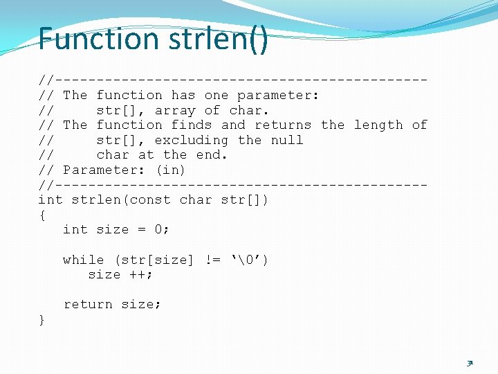 Function strlen() //----------------------// The function has one parameter: // str[], array of char. //