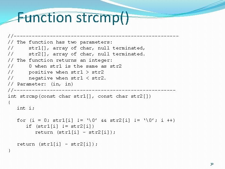 Function strcmp() //---------------------------// The function has two parameters: // str 1[], array of char,