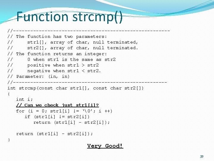 Function strcmp() //---------------------------// The function has two parameters: // str 1[], array of char,