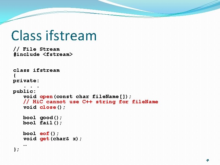 Class ifstream // File Stream #include <fstream> class ifstream { private: . . .