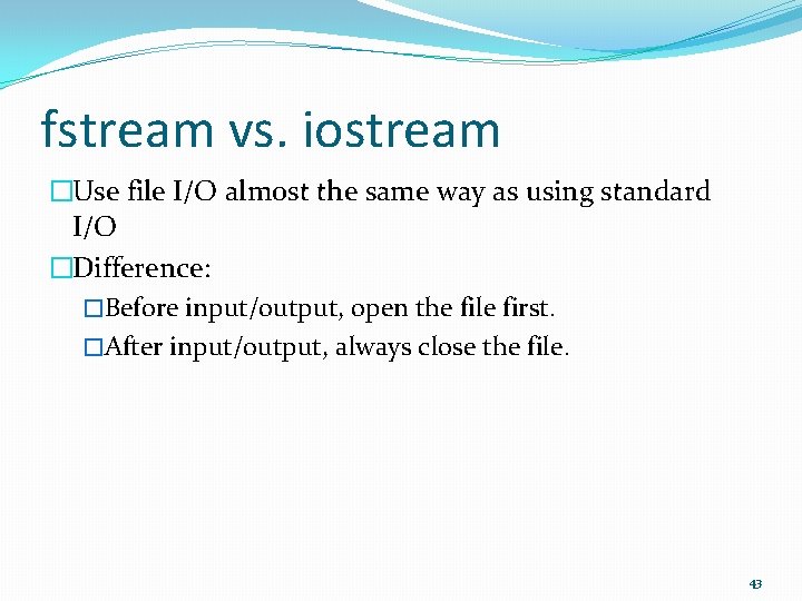 fstream vs. iostream �Use file I/O almost the same way as using standard I/O