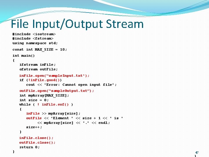 File Input/Output Stream #include <iostream> #include <fstream> using namespace std; const int MAX_SIZE =