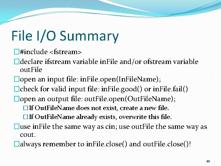 File I/O Summary �#include <fstream> �declare ifstream variable in. File and/or ofstream variable out.