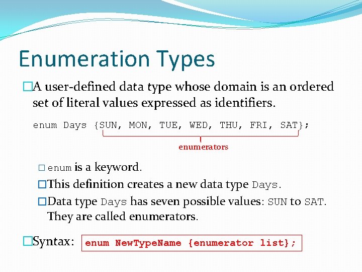 Enumeration Types �A user-defined data type whose domain is an ordered set of literal