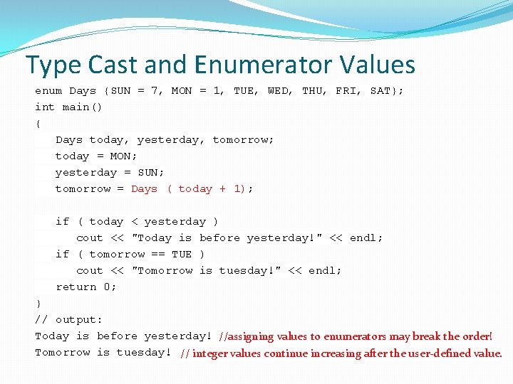 Type Cast and Enumerator Values enum Days {SUN = 7, MON = 1, TUE,