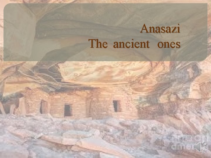 Anasazi The ancient ones 