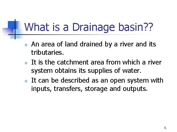 What is a Drainage basin? ? n n n An area of land drained What is a Drainage basin? ? n n n An area of land drained