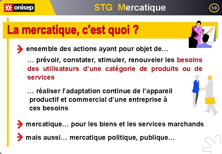 STG Mercatique ensemble des actions ayant pour objet de… … prévoir, constater, stimuler, renouveler