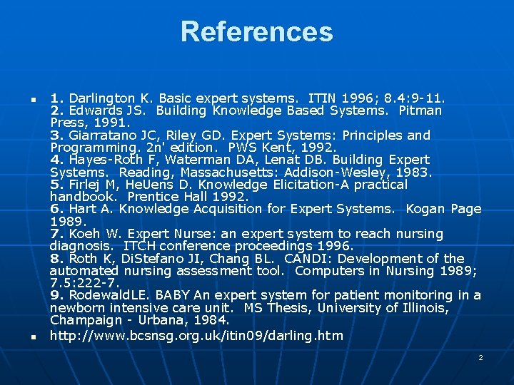 References n n 1. Darlington K. Basic expert systems. ITIN 1996; 8. 4: 9