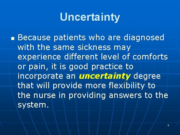 Uncertainty n Because patients who are diagnosed with the same sickness may experience different