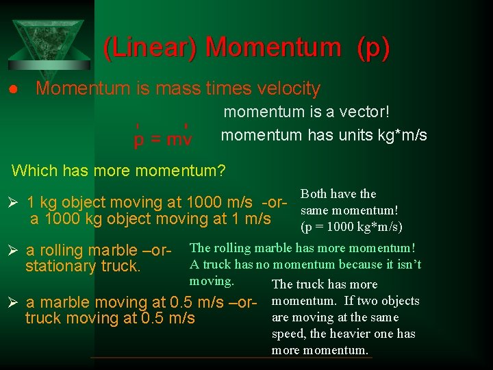 (Linear) Momentum (p) ● Momentum is mass times velocity momentum is a vector! momentum