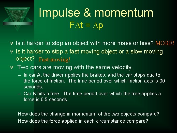 Impulse & momentum F∆t = ∆p Ú Is it harder to stop an object