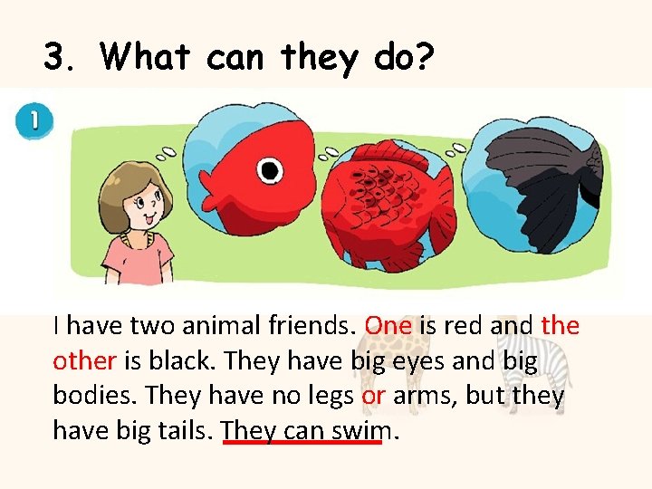 3. What can they do? I have two animal friends. One is red and