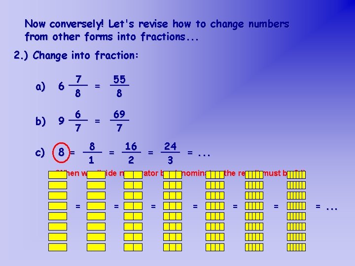 Now conversely! Let's revise how to change numbers from other forms into fractions. .