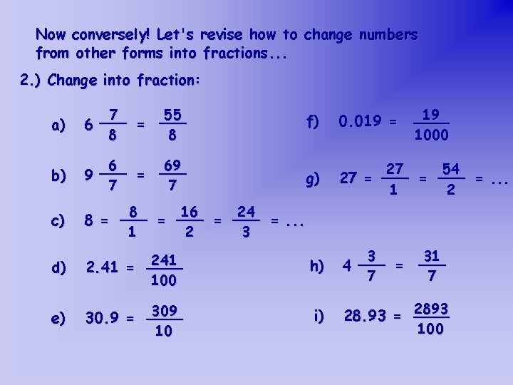 Now conversely! Let's revise how to change numbers from other forms into fractions. .