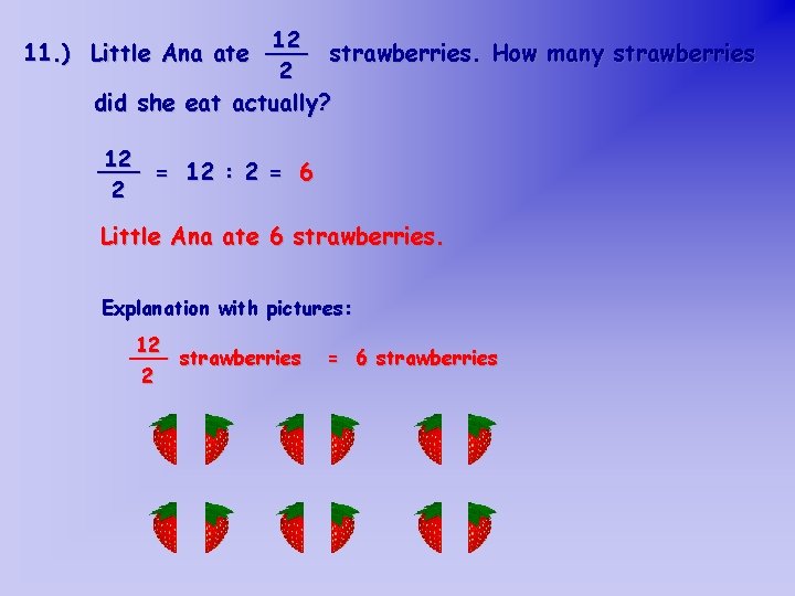 12 11. ) Little Ana ate ___ strawberries. How many strawberries 2 did she