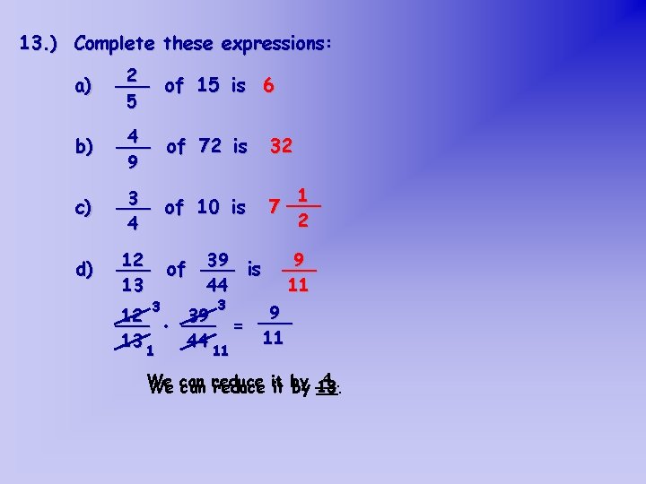 13. ) Complete these expressions: a) 2 ___ of 15 is 6 5 b)