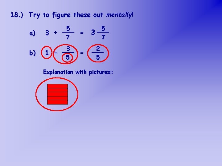 18. ) Try to figure these out mentally! a) 5 ___ = 3 +