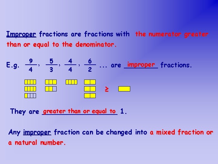 Improper fractions are fractions with the numerator greater than or equal to the denominator.