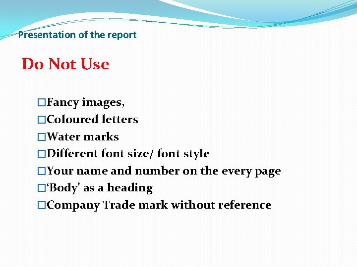 Presentation of the report Do Not Use �Fancy images, �Coloured letters �Water marks �Different