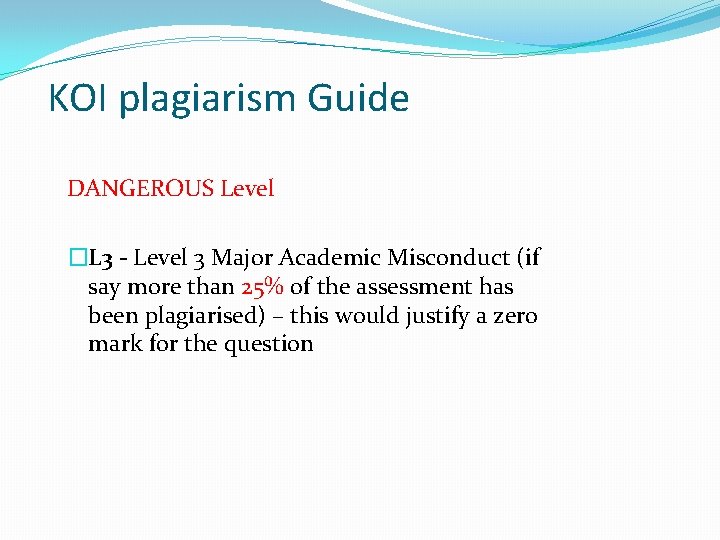 KOI plagiarism Guide DANGEROUS Level �L 3 - Level 3 Major Academic Misconduct (if