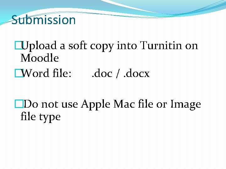 Submission �Upload a soft copy into Turnitin on Moodle �Word file: . doc /.