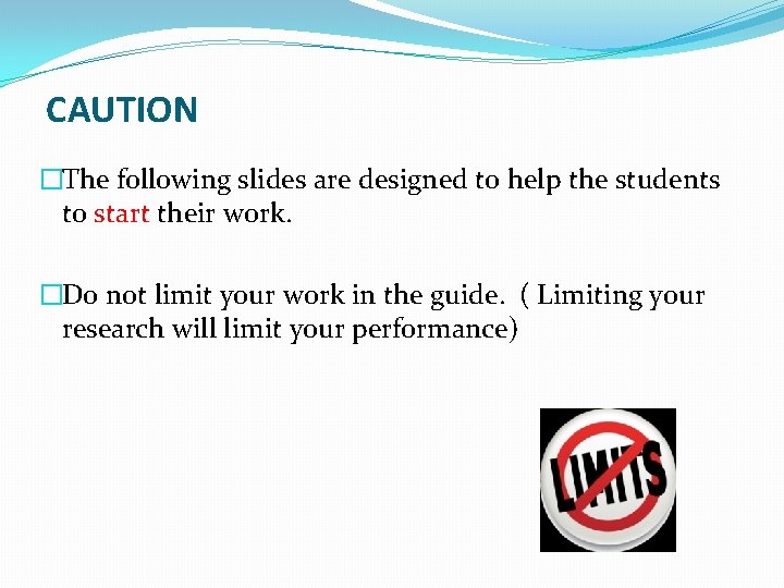 CAUTION �The following slides are designed to help the students to start their work.