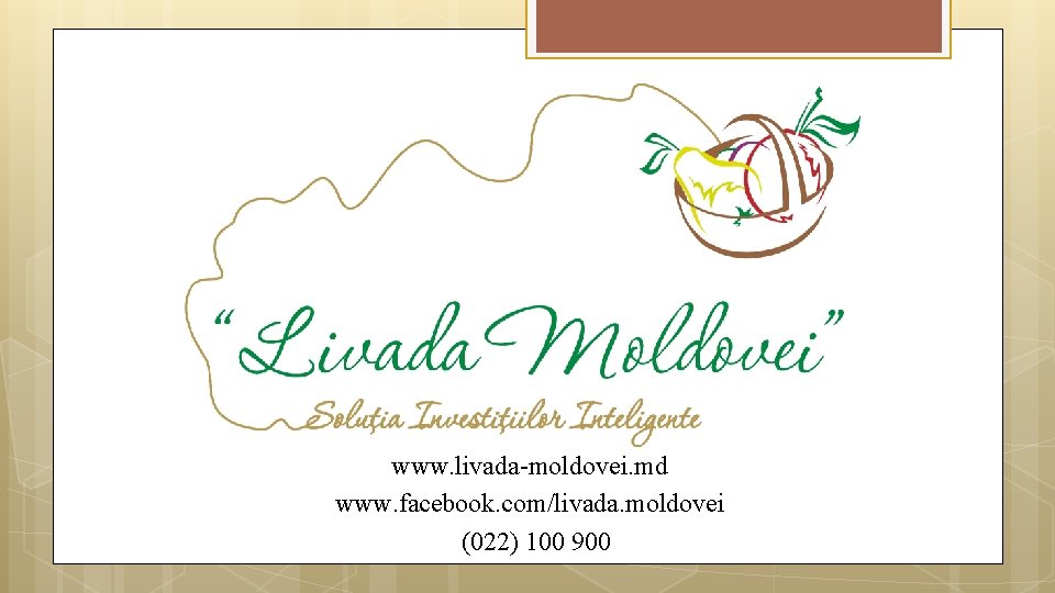 www. livada-moldovei. md www. facebook. com/livada. moldovei (022) 100 900 