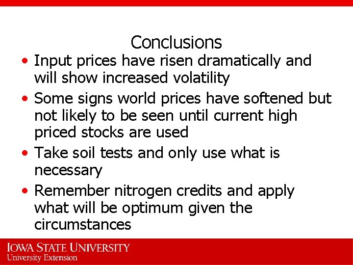 Conclusions • Input prices have risen dramatically and will show increased volatility • Some