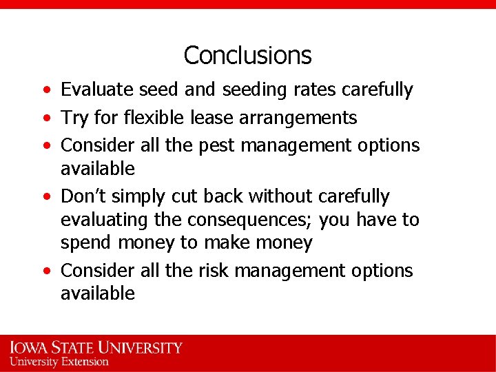 Conclusions • Evaluate seed and seeding rates carefully • Try for flexible lease arrangements