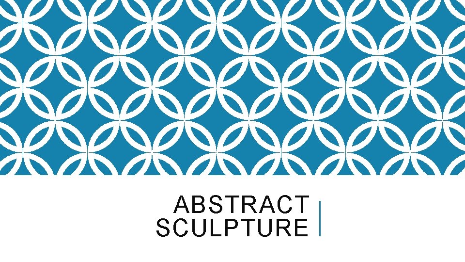 ABSTRACT SCULPTURE 