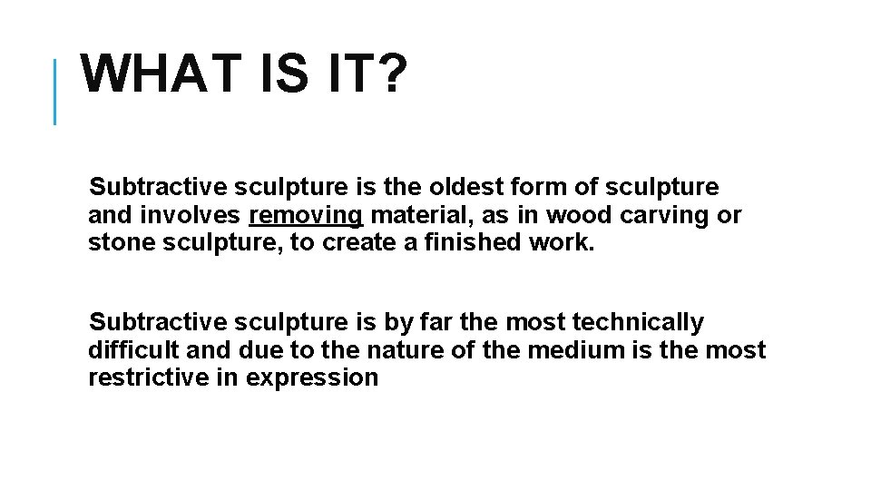 WHAT IS IT? Subtractive sculpture is the oldest form of sculpture and involves removing