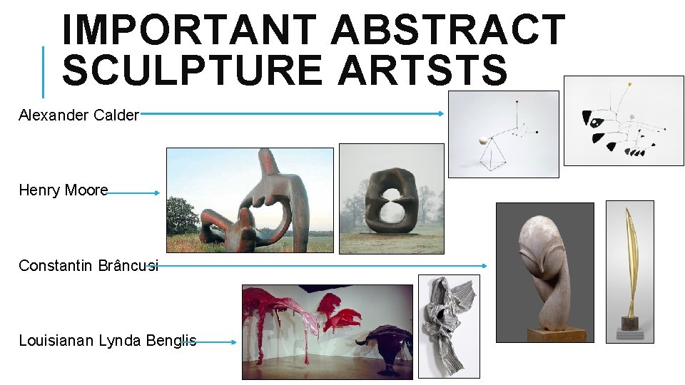 IMPORTANT ABSTRACT SCULPTURE ARTSTS Alexander Calder Henry Moore Constantin Brâncusi Louisianan Lynda Benglis 