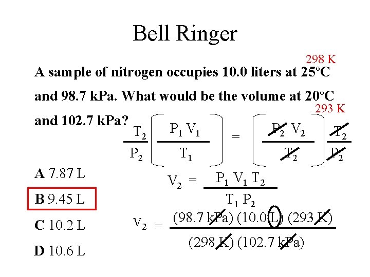 Bell Ringer 298 K A sample of nitrogen occupies 10. 0 liters at 25ºC