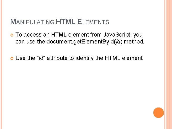 MANIPULATING HTML ELEMENTS To access an HTML element from Java. Script, you can use