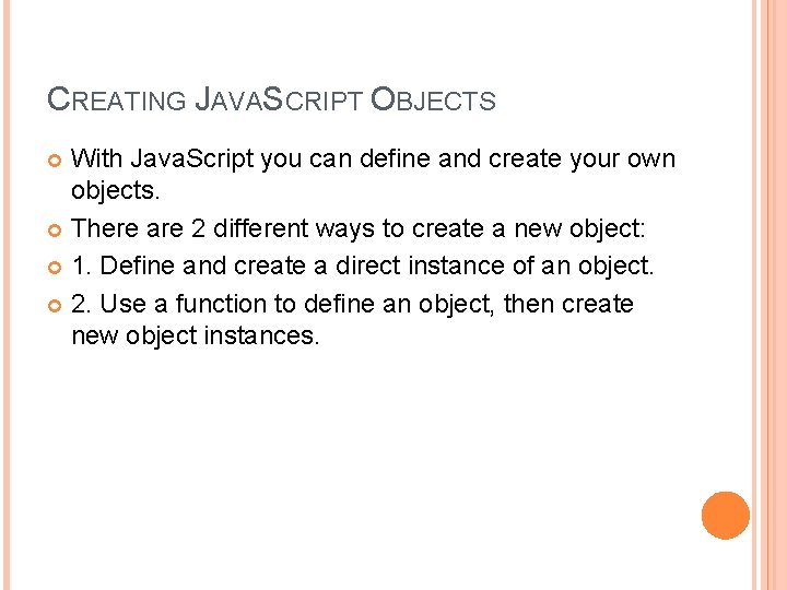 CREATING JAVASCRIPT OBJECTS With Java. Script you can define and create your own objects.