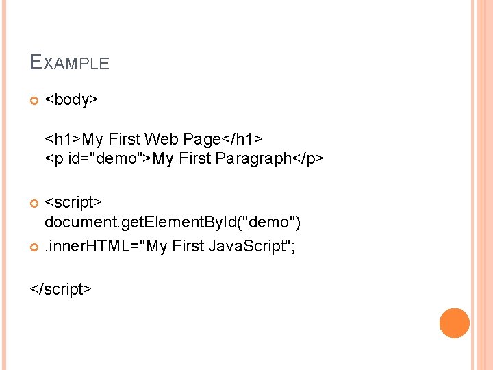 EXAMPLE <body> <h 1>My First Web Page</h 1> <p id="demo">My First Paragraph</p> <script> document.