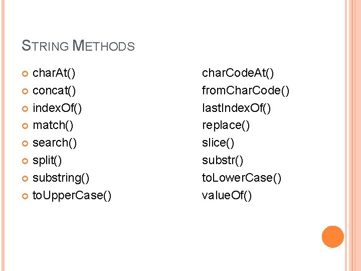 STRING METHODS char. At() concat() index. Of() match() search() split() substring() to. Upper. Case()