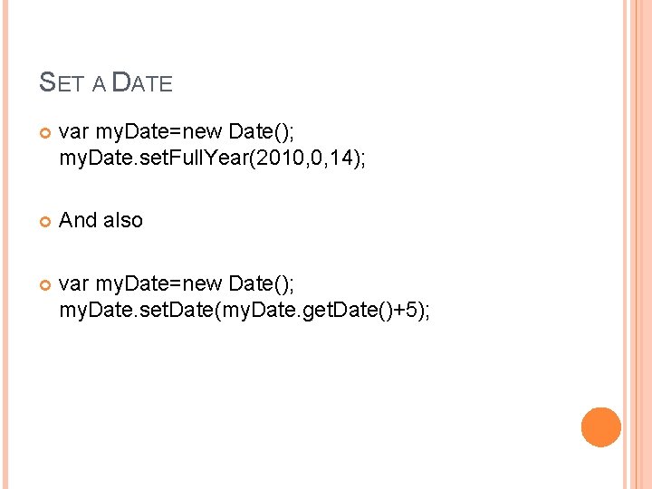 SET A DATE var my. Date=new Date(); my. Date. set. Full. Year(2010, 0, 14);