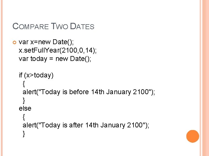 COMPARE TWO DATES var x=new Date(); x. set. Full. Year(2100, 0, 14); var today
