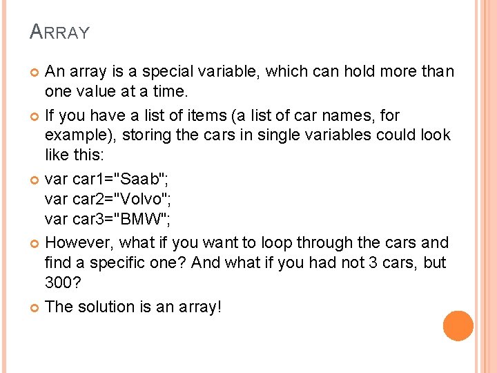 ARRAY An array is a special variable, which can hold more than one value