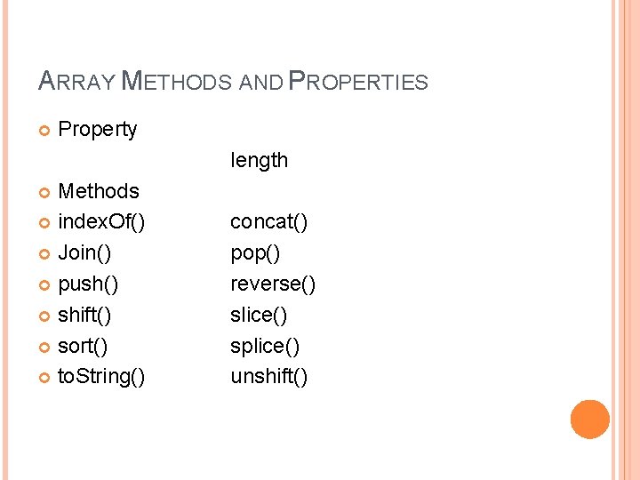 ARRAY METHODS AND PROPERTIES Property length Methods index. Of() Join() push() shift() sort() to.