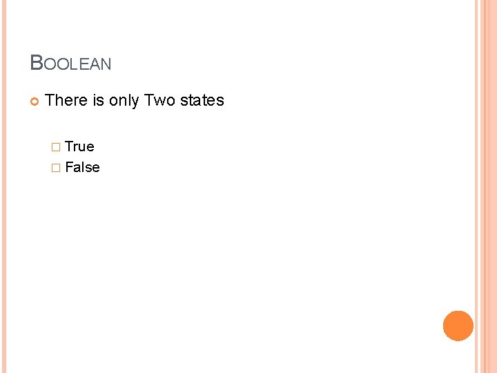 BOOLEAN There is only Two states � True � False 