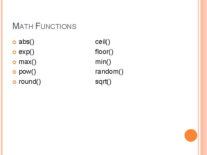 MATH FUNCTIONS abs() exp() max() pow() round() ceil() floor() min() random() sqrt() 