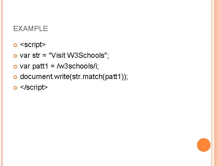 EXAMPLE <script> var str = "Visit W 3 Schools"; var patt 1 = /w