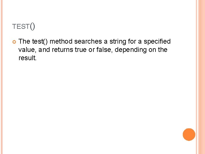 TEST() The test() method searches a string for a specified value, and returns true