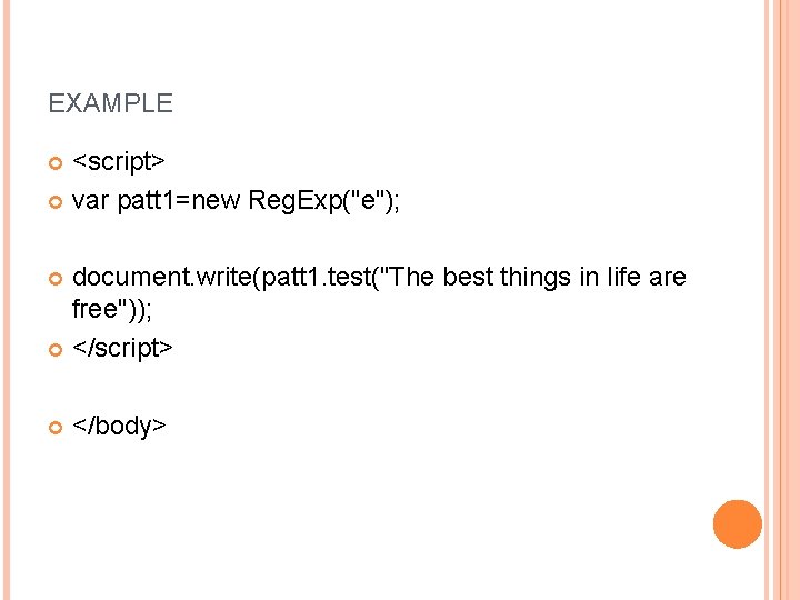 EXAMPLE <script> var patt 1=new Reg. Exp("e"); document. write(patt 1. test("The best things in